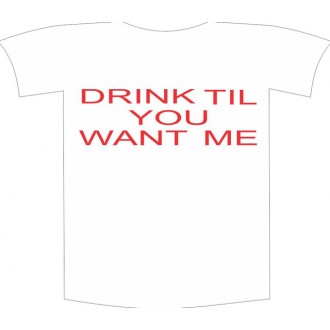 Tricou imprimat "Drink till you want me"