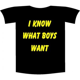Tricou imprimat "I know what boys want"