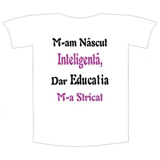Tricou imprimat "M-am nascut inteligenta"