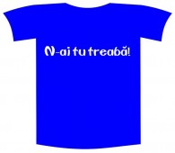 Tricou imprimat "N-ai tu treaba"