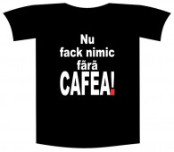 Tricou imprimat "Nu fac nimic fara cafea"