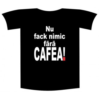 Tricou imprimat "Nu fac nimic fara cafea"